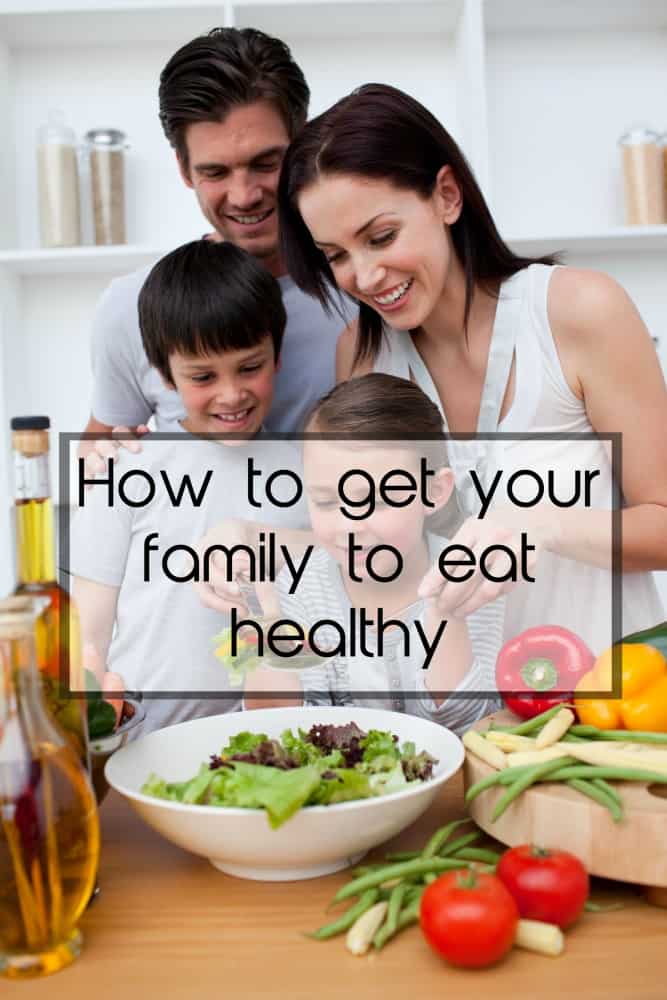 How to get your family to eat healthy.