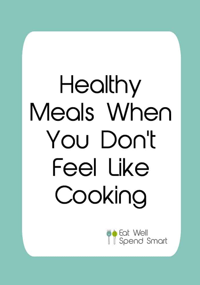 healthy meals when you don't feel like cooking
