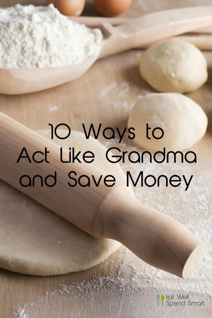 10 ways to act like Grandma and save money.