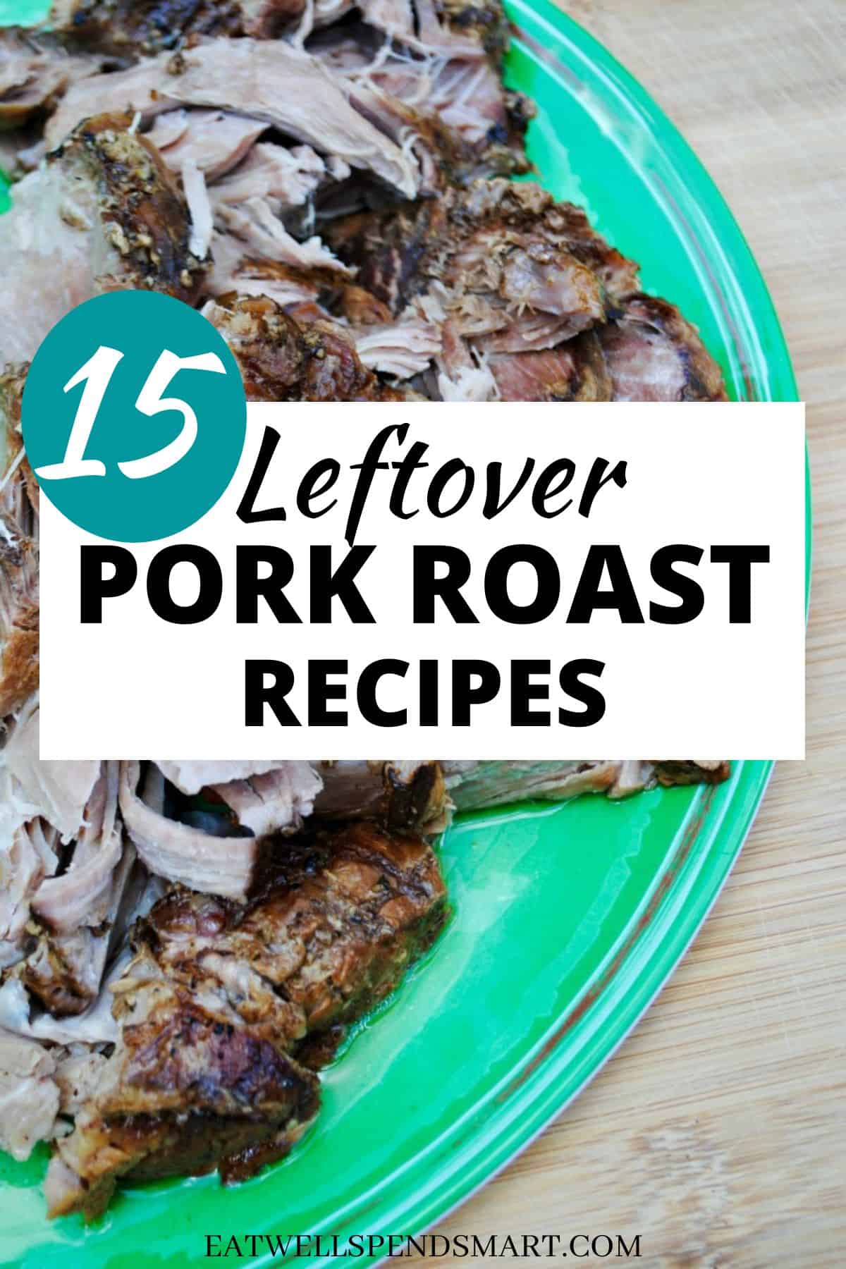 Pork roast on a green platter with text overlay: 15 leftover pork roast recipes